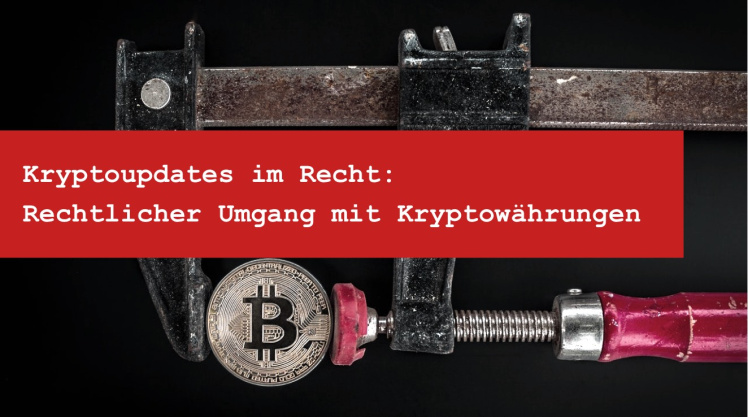 Entwicklungen und Neuigkeiten bezüglich Kryptowährungen im Recht