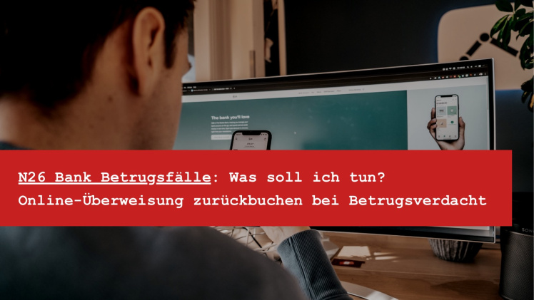 Online Banking Betrug wer haftet - N26 Bank Betrugsfälle - online Überweisung zurückholen bei Betrugsverdacht